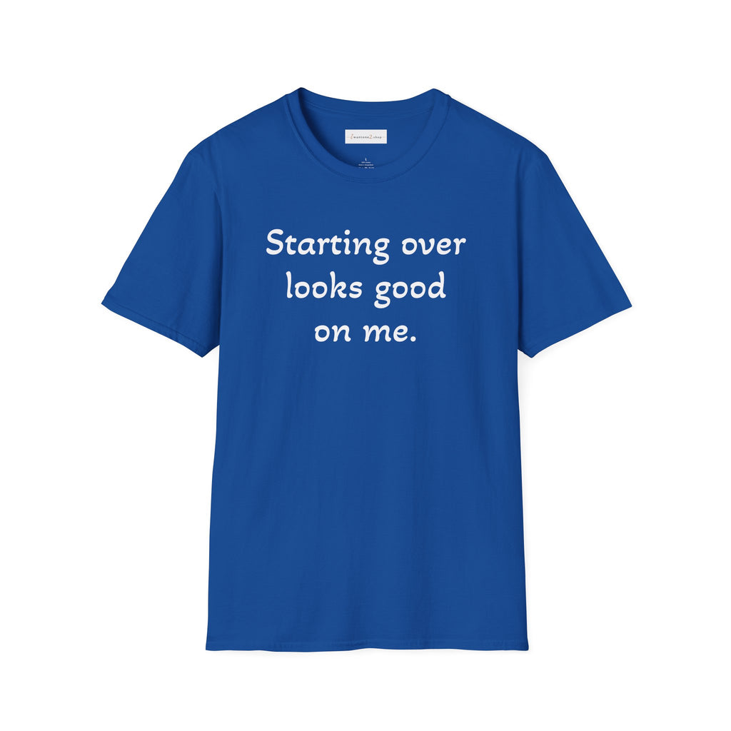 Starting Over Looks Good On Me T-Shirt (White Print)