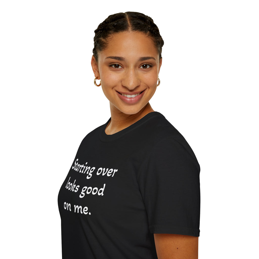 Starting Over Looks Good On Me T-Shirt (White Print)