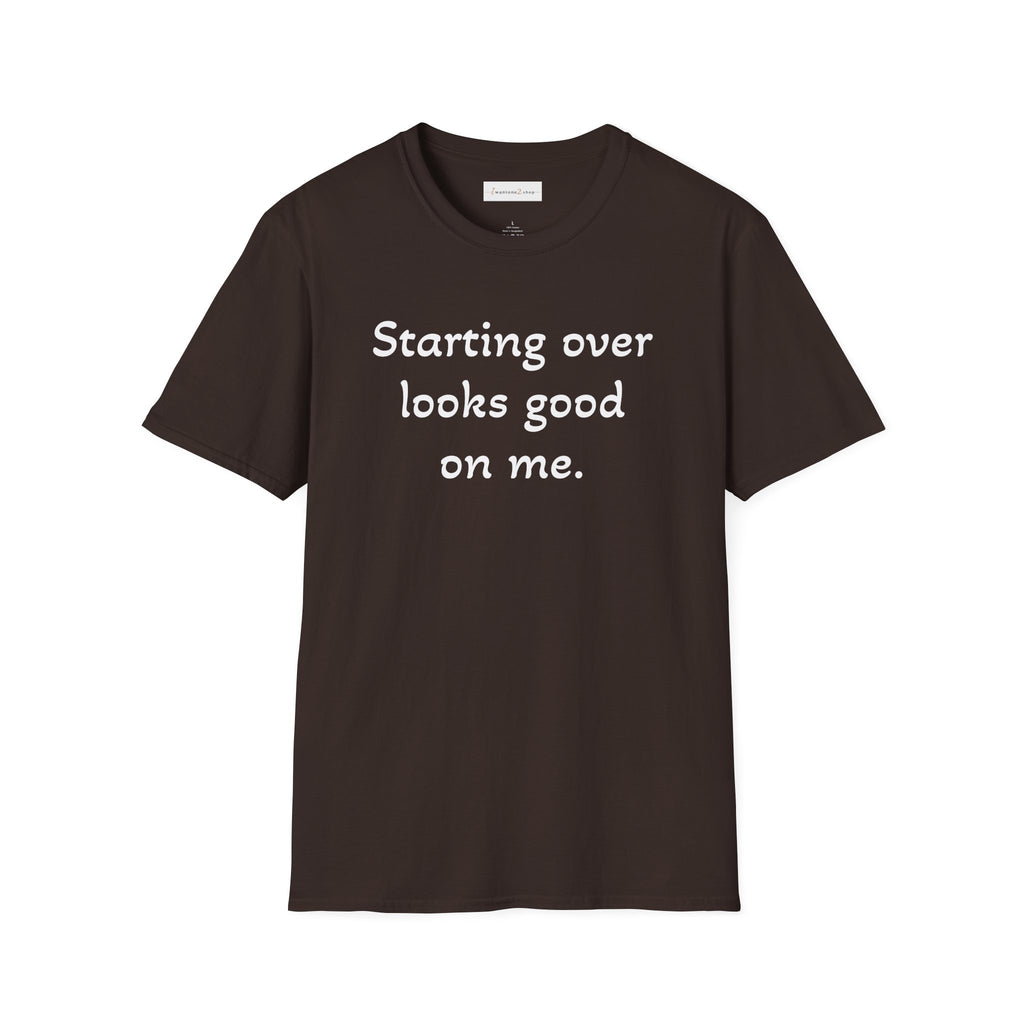 Starting Over Looks Good On Me T-Shirt (White Print)