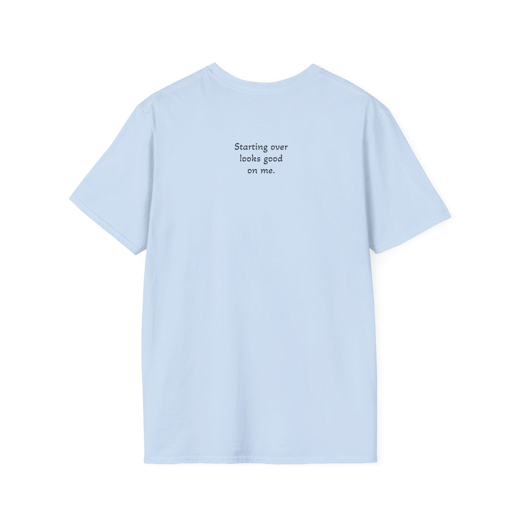 Starting Over Looks Good On Me T-Shirt