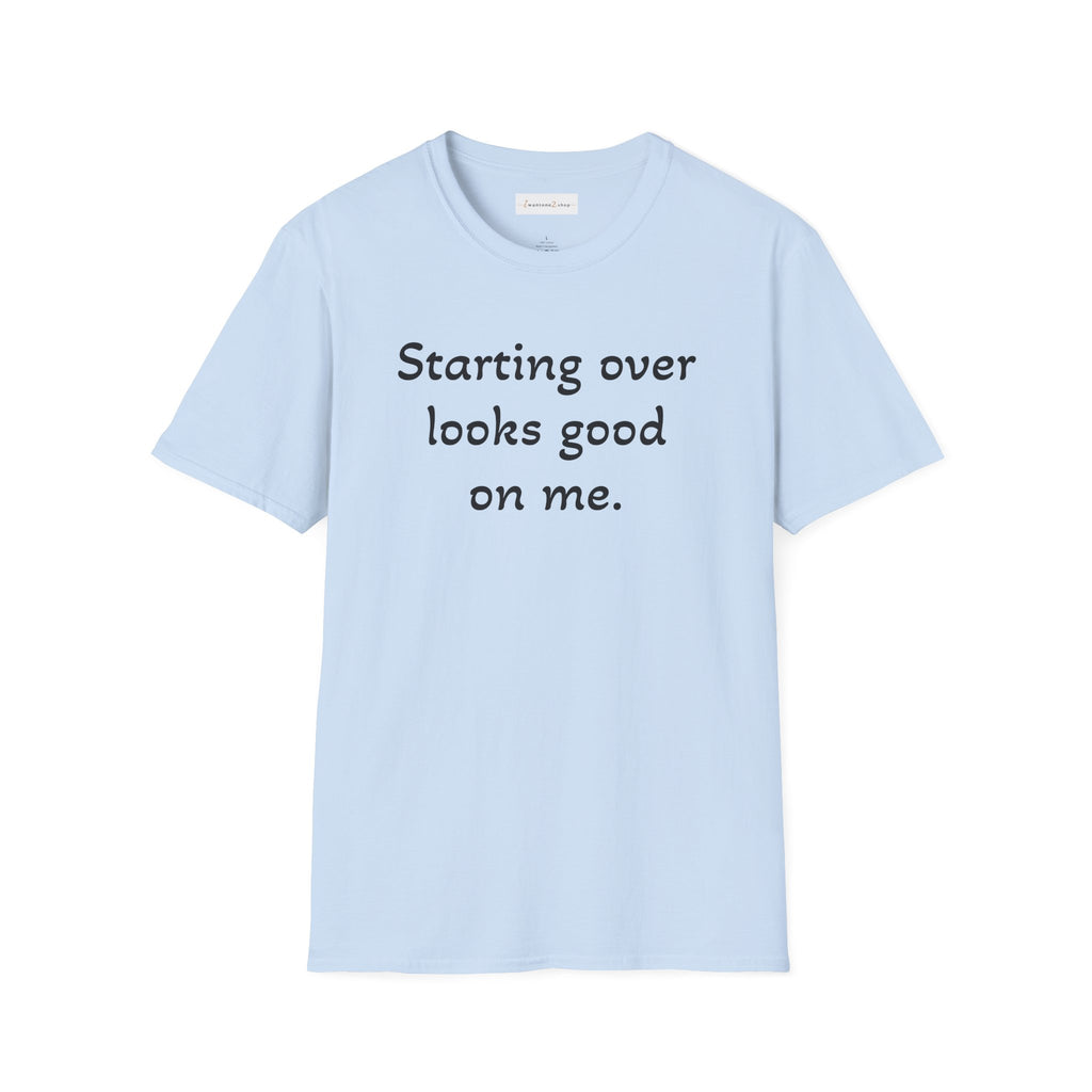 Starting Over Looks Good On Me T-Shirt