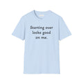 Starting Over Looks Good On Me T-Shirt