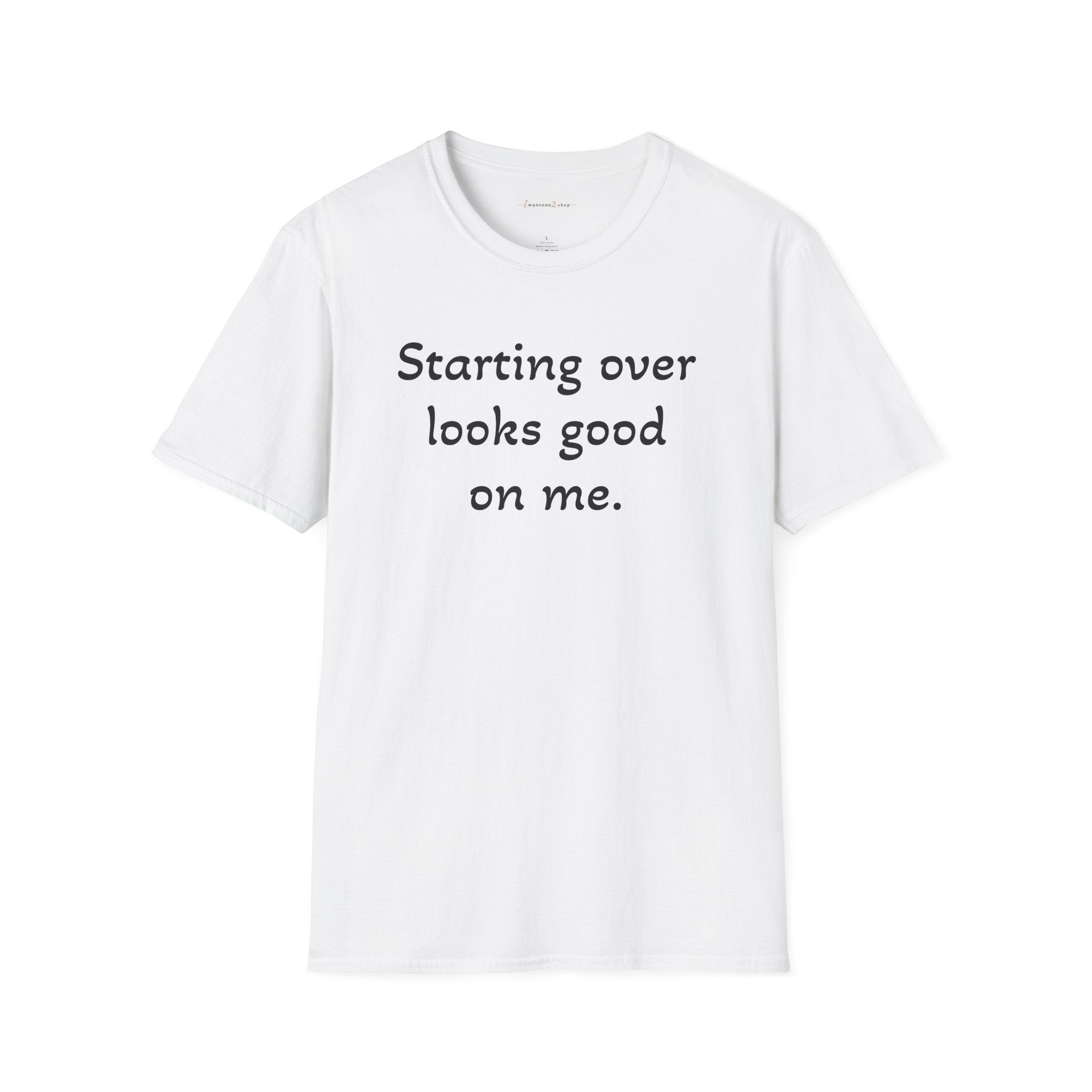 Starting Over Looks Good On Me T-Shirt