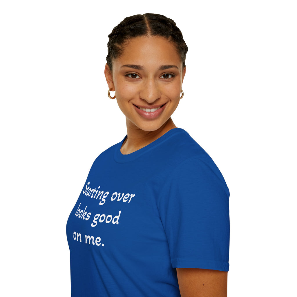 Starting Over Looks Good On Me T-Shirt (White Print)