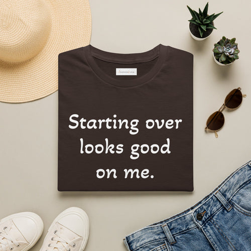 Starting Over Looks Good On Me T-Shirt (White Print)