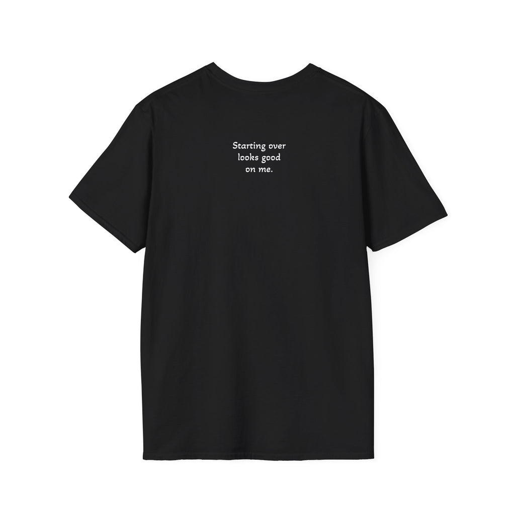 Starting Over Looks Good On Me T-Shirt (White Print)