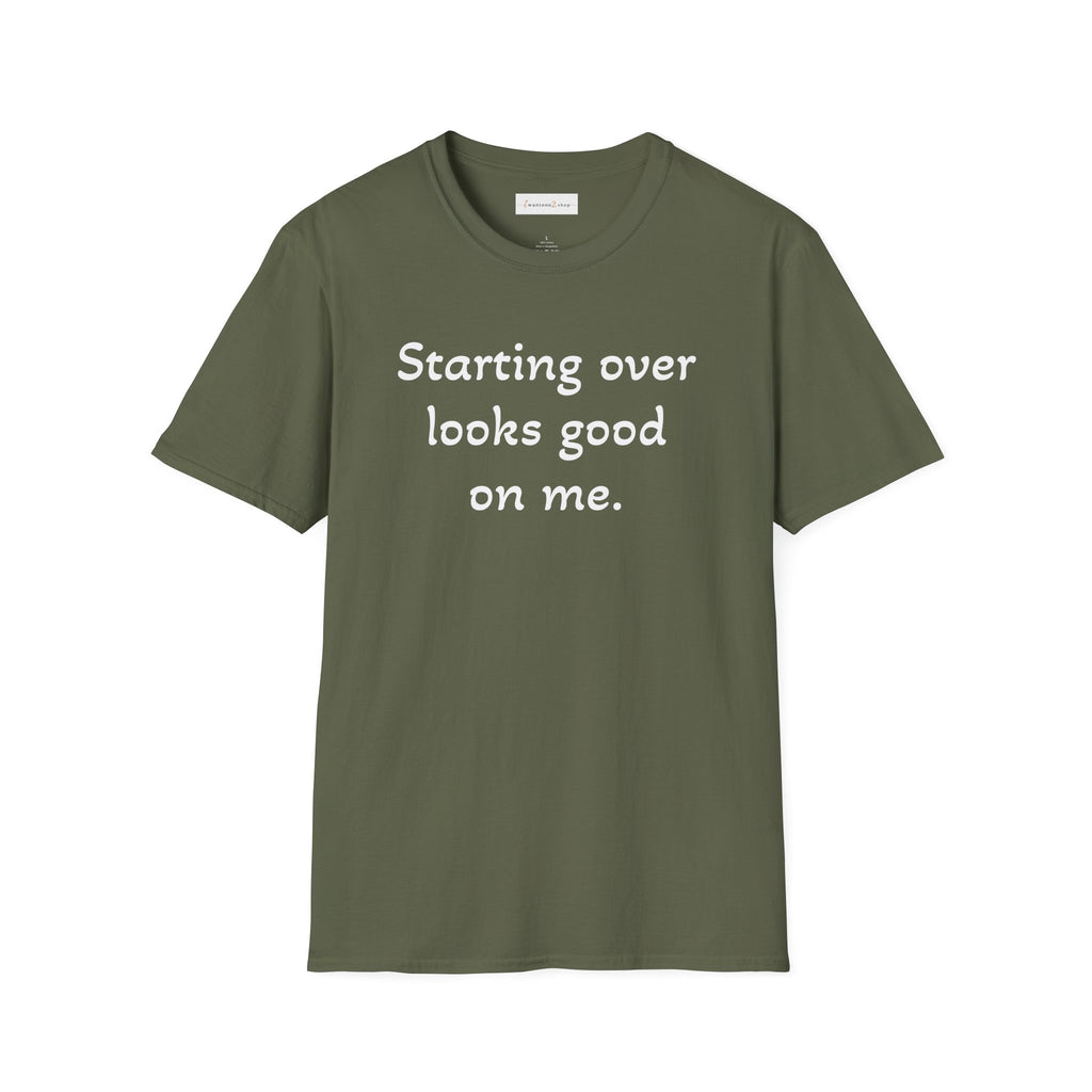 Starting Over Looks Good On Me T-Shirt (White Print)